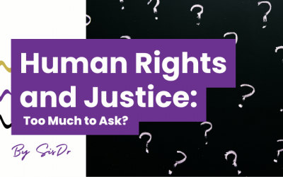Human Rights and Justice for All: Too Much To Ask For?