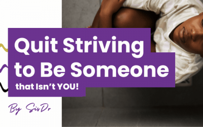 Quit Striving to Be Someone that Isn’t YOU!