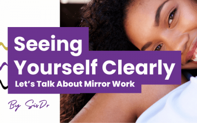 Who is Looking Back? Seeing Yourself Clearly with Mirror Work